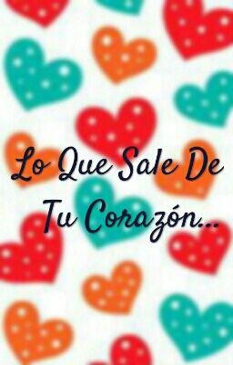 Lo Que Sale De Tu Corazón