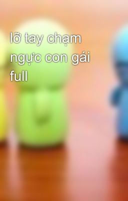 lỡ tay chạm ngực con gái full