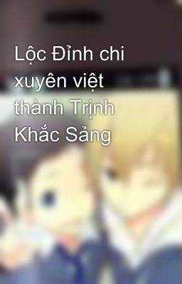 Lộc Đỉnh chi xuyên việt thành Trịnh Khắc Sảng