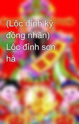 (Lộc đỉnh ký đồng nhân) Lộc đỉnh sơn hà