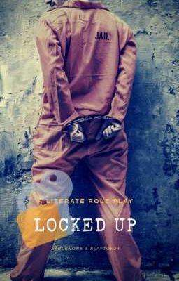 LOCKED UP (A Literate Role Play)