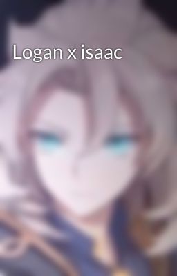 Logan x isaac