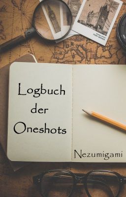 Logbuch der Oneshots (bitte lesen ;D)