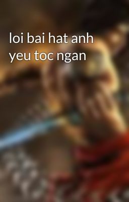 loi bai hat anh yeu toc ngan