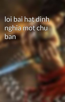 loi bai hat dinh nghia mot chu ban