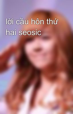 lời cầu hôn thứ hai seosic