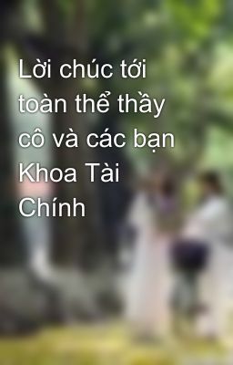 Lời chúc tới toàn thể thầy cô và các bạn Khoa Tài Chính