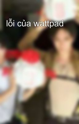 lỗi của wattpad