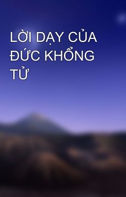 LỜI DẠY CỦA ĐỨC KHỔNG TỬ