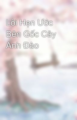 Lời Hẹn Ước Bên Gốc Cây Anh Đào