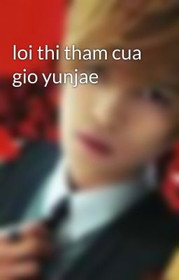 loi thi tham cua gio yunjae