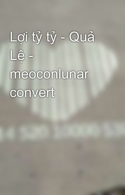 Lợi tỷ tỷ - Quả Lệ - meoconlunar convert