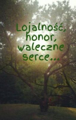 Lojalność, honor, waleczne serce...