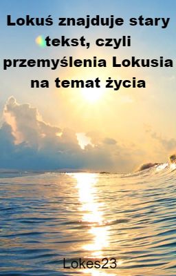 Lokuś znajduje stary tekst, czyli przemyślenia Lokusia na temat życia