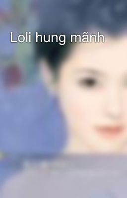 Loli hung mãnh