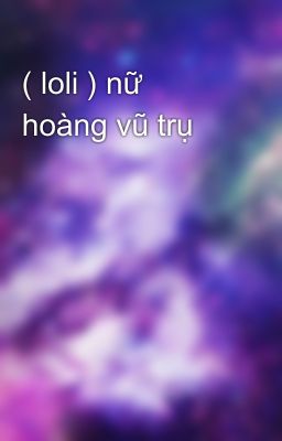 ( loli ) nữ hoàng vũ trụ