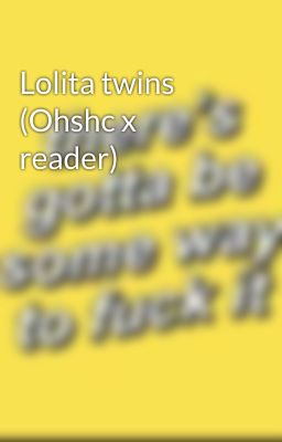 Lolita twins (Ohshc x reader)