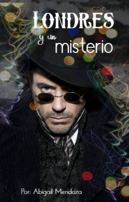 Londres y un misterio. (Sherlock Holmes//Robert Downey Jr y Tú) [TERMINADA]