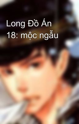 Long Đồ Án 18: mộc ngẫu