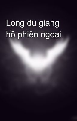 Long du giang hồ phiên ngoại