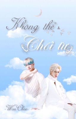 [Long Fic - 2Won] [K+] Không thể chối từ