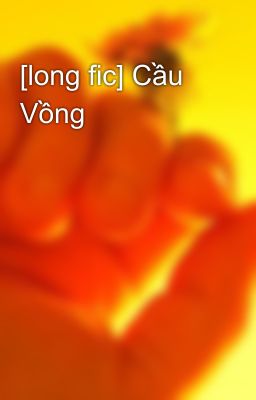 [long fic] Cầu Vồng