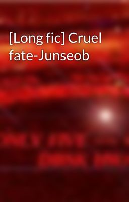 [Long fic] Cruel fate-Junseob