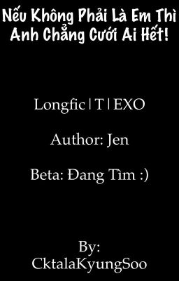 [Long fic/EXO ][T] Nếu không phải là em thì anh chẳng cưới ai hết!