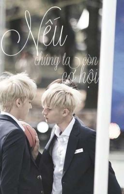 [Long fic] [KrisTao] Nếu Chúng Ta Còn Cơ Hội