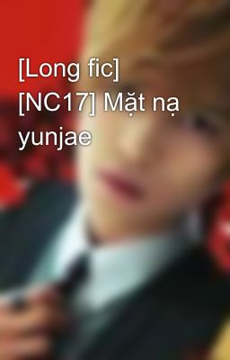 [Long fic] [NC17] Mặt nạ yunjae