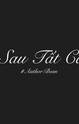 [Long Fic] Sau tất cả