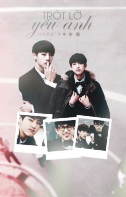 [Long-fic][Wri-fic][JinMark] Trót lỡ yêu anh