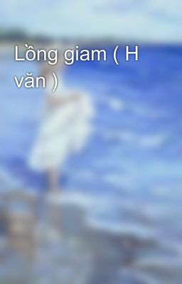 Lồng giam ( H văn ) 