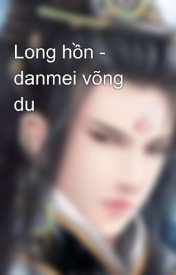 Long hồn - danmei võng du