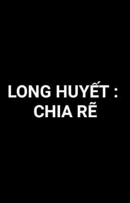 Long Huyết : Chia Rẽ