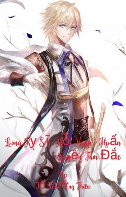 Long Kỵ Sĩ mỗi ngày huấn luyện tâm đắc - Tố Trường Thiên