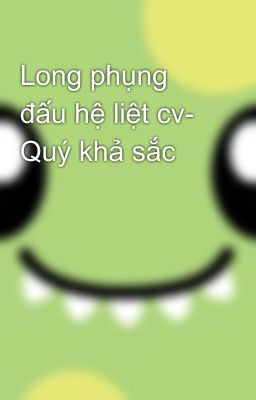 Long phụng đấu hệ liệt cv- Quý khả sắc