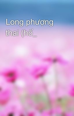 Long phượng thai (hố_