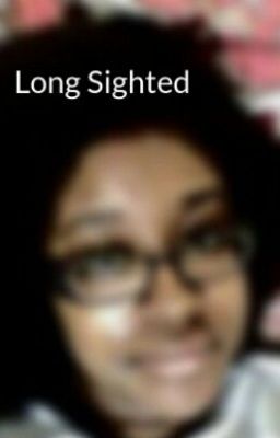 Long Sighted