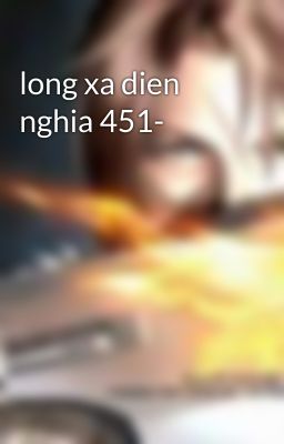 long xa dien nghia 451-