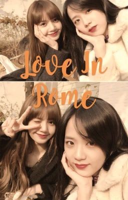 [Longfic - BLACKPINK] Love In Rome