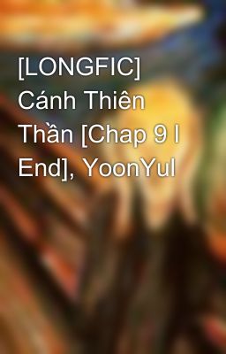 [LONGFIC] Cánh Thiên Thần [Chap 9 l End], YoonYul