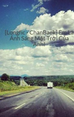 [Longfic - ChanBaek] Em Là Ánh Sáng Mặt Trời Của Anh!