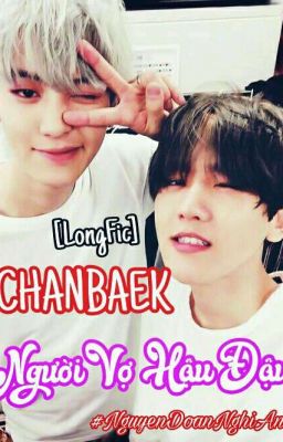 [ LONGFIC/CHANBAEK ] Người Vợ Hậu Đậu 