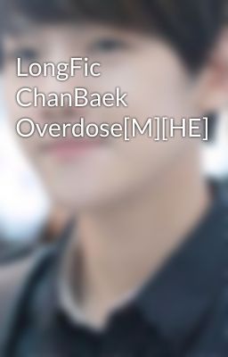 LongFic ChanBaek Overdose[M][HE]