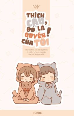 [Longfic/Chưa Hoàn] Thích cậu, đó là quyền của tôi !