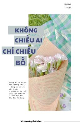 [LONGFIC] [CỰC HÀNG] Không chiều ai, chỉ chiều bồ!