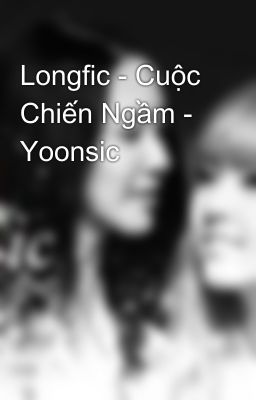 Longfic - Cuộc Chiến Ngầm - Yoonsic