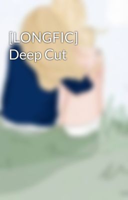 [LONGFIC] Deep Cut