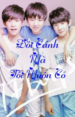 [Longfic/Edit][Khải Nguyên][Thiên Nguyên] Đôi Cánh Mà Tôi Muốn Có